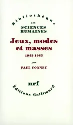 Jeux, modes et masses: La Société française et le moderne, 1945-1985