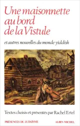 Une maisonnette au bord de la Vistule et autres nouvelles du monde yiddish