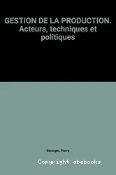 Gestion de la production, acteurs, techniques et politiques