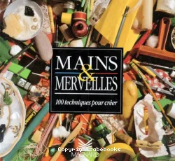 Mains & Merveilles: 100 techniques pour créer