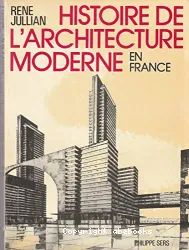 Histoire de l'architecture moderne en France de 1889 à nos jours: Un siècle de modernité