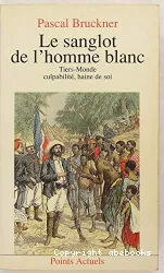 Le Sanglot de l'homme blanc: Tiers-Monde, culpabilité, haine de soi