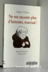 Ne me raconte plus d'histoires, maman!