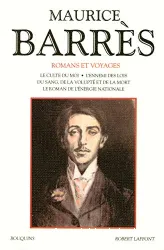 Romans et voyages. 1 : Le culte du moi ; Sous l'oeil des barbares ; Un homme libre ; Le jardin de Bérénice ; L'ennemi des lois ; Du sang, de la volupté et de la mort ; Le roman de l'énergie nationale ; Les déracinés ; L'appel au soldat ; Leurs figures