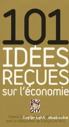 101 idées reçues sur l'économie