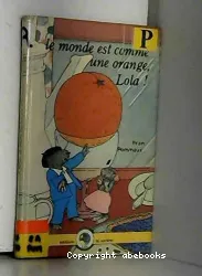 Le monde est comme une orange, Lola!