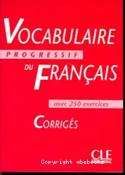 Vocabulaire progressif du français avec 250 exercices corrigés