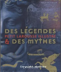 Petit Larousse illustré des légendes et des mythes