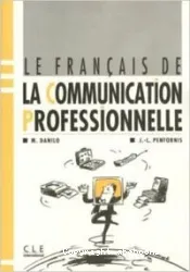 Le français de la communication professionnelle : [1 manuel sans corrigés]