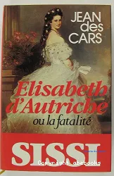 Élisabeth d'Autriche ou la Fatalité