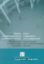 Entre l'objectivité et la subjectivité - l'intentionnalité dans la phénoménologie française