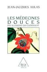 Les médecines douces: Des illusions qui guérissent