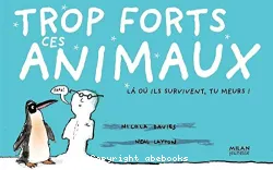 Trop forts ces animaux : là où ils survivent, tu meurs !