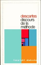 Discours de la méthode suivi d'extraits de la Dioptrique, des Météores, de la Vie de Descartes par Baillet, du Monde, de l'Homme et de Lettres