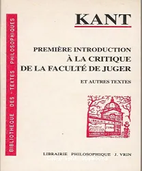 Première introduction à la critique de la faculté de juger; D'un ton grand seigneur adopté naguère en philosophie; Annonce de la proche conclusion d'un traité de paix perpetuelle en philosophie