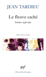 Le Fleuve caché. Poésies 1938-1961