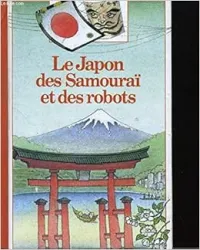 Le Japon des Samouraï et des robots