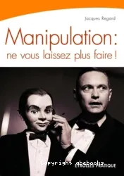 Manipulation : ne vous laissez plus faire !