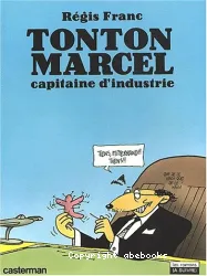 Tonton Marcel, capitaine d'industrie