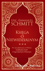 Ksiega o Niewidzialnym: [Milarepa ; Pan Ibrahim i kwiaty Koranu ; Oskar i pani Roza ; Zapasy z zyciem ; Dziecko Noego]