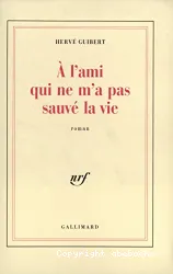 A l'ami qui ne m'a pas sauvé la vie : roman