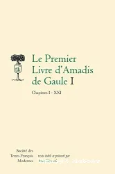 Le Premier Livre d'Amadis de Gaule : chapitres I-XXI