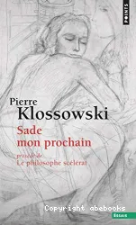 Sade mon prochain ; précédé de Le philosophe scélérat