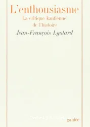 L'Enthousiasme: la critique kantienne de l'histoire