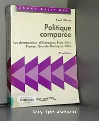 Politique comparée: Les Démocraties: Allemagne, Etats-Unis, France, Grande-Bretagne, Italie