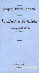 L'Adieu à la raison: Le Voyage de Hölderlin en France