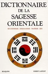 Dictionnaire de la sagesse orientale : bouddhisme, hindouisme, taoïsme, zen