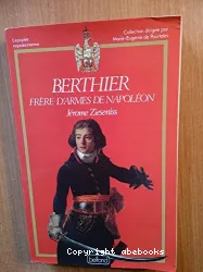 Berthier frère d'armes de Napoléon