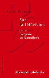 Sur la télévision ; suivi de L'emprise du journalisme