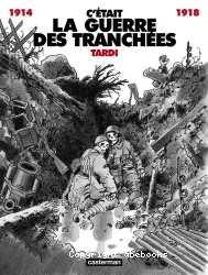 C'était la guerre des tranchées : 1914-1918