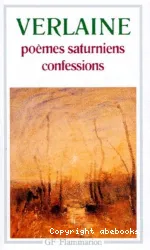 Poèmes saturniens ; Confessions