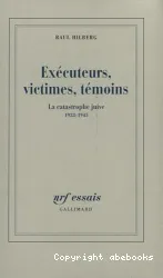 Exécuteurs, victimes, témoins : la catastrophe juive, 1933-1945