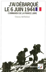 J'ai débarqué le 6 juin 1944 : commando de la France libre