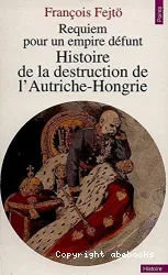 Histoire de la destruction de l'Autriche-Hongrie : requiem pour un empire défunt