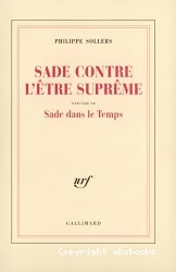 Sade contre l'être suprême ; précédé de Sade dans le temps