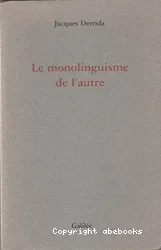 Le Monolinguisme de l'autre ou la prothèse d'origine