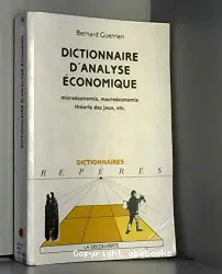 Dictionnaire d'analyse économique : microéconomie, macroéconomie, théorie des jeux, etc.