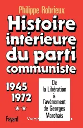 Histoire intérieure du parti communiste: 1945-1972, de la Libération à l'avènement de Georges Marchais