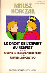 Le Droit de l'enfant au respect ; Quand je redeviendrai petit ; Journal du ghetto