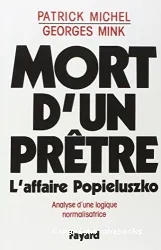 Mort d'un prêtre : l'affaire Popieluszko : analyse d'une logique normalisatrice