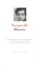 Oeuvres. I, Voyage en Amérique ; Voyages en Angleterre ; Voyages en Suisse ; Voyages en Algérie ; Dans l'Inde ; Ecrits politiques et académiques ; Voyage en Sicile