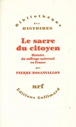 Le Sacre du citoyen : histoire du suffrage universel en France