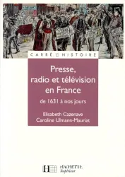 Presse, radio et télévision en France de 1631 à nos jours