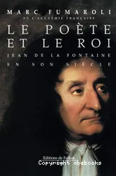 Le Poète et le roi : Jean de la Fontaine en son siècle