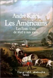 Les Américains: Les Etats-Unis de 1607 à nos jours