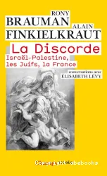 La Discorde : Israël-Palestine, les Juifs, la France